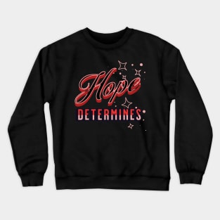 Hope determines T shirt design Crewneck Sweatshirt